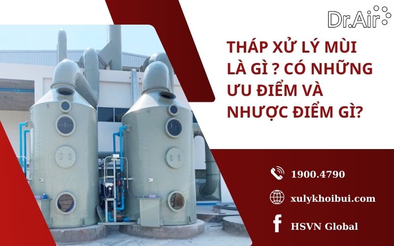 Tháp xử lý mùi là gì ? Có những ưu điểm và nhược điểm gì?