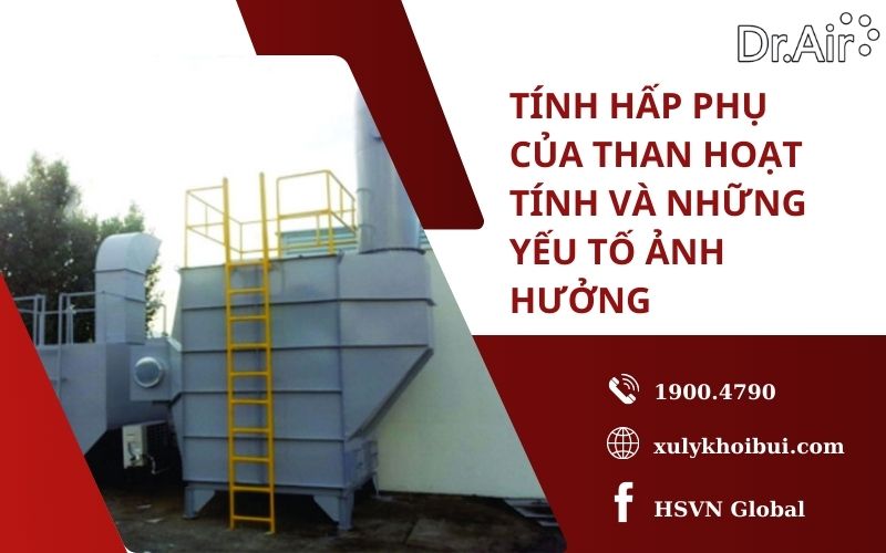 Tính hấp phụ của than hoạt tính và những yếu tố ảnh hưởng