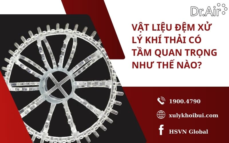 Vật liệu đệm xử lý khí thải có tầm quan trọng như thế nào?