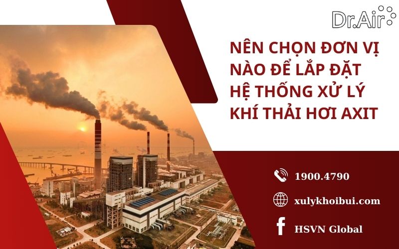 Nên chọn đơn vị nào để lắp đặt hệ thống xử lý khí thải hơi axit