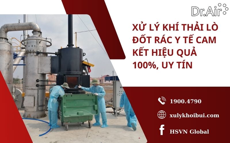 Xử lý khí thải lò đốt rác y tế cam kết hiệu quả 100%, uy tín