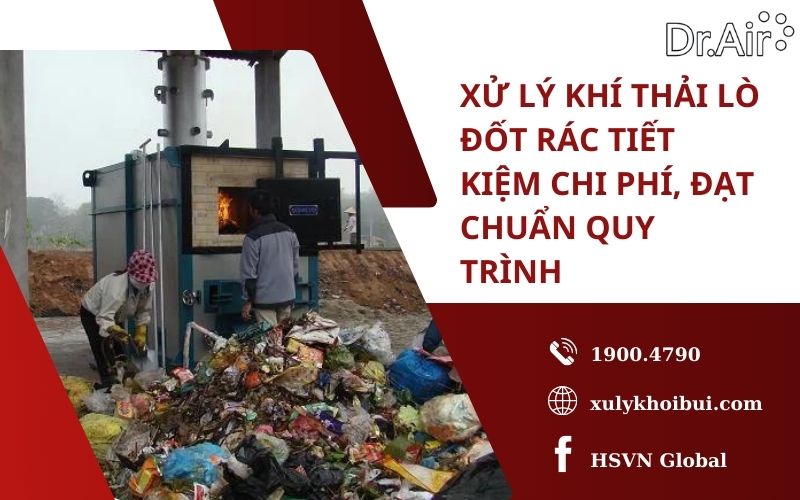 Xử lý khí thải lò đốt rác tiết kiệm chi phí, đạt chuẩn quy trình