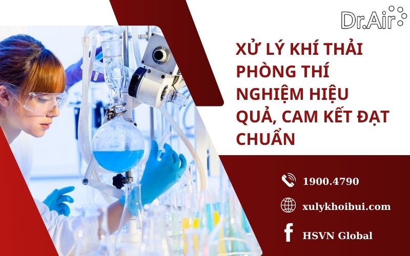 Xử lý khí thải phòng thí nghiệm hiệu quả, cam kết đạt chuẩn