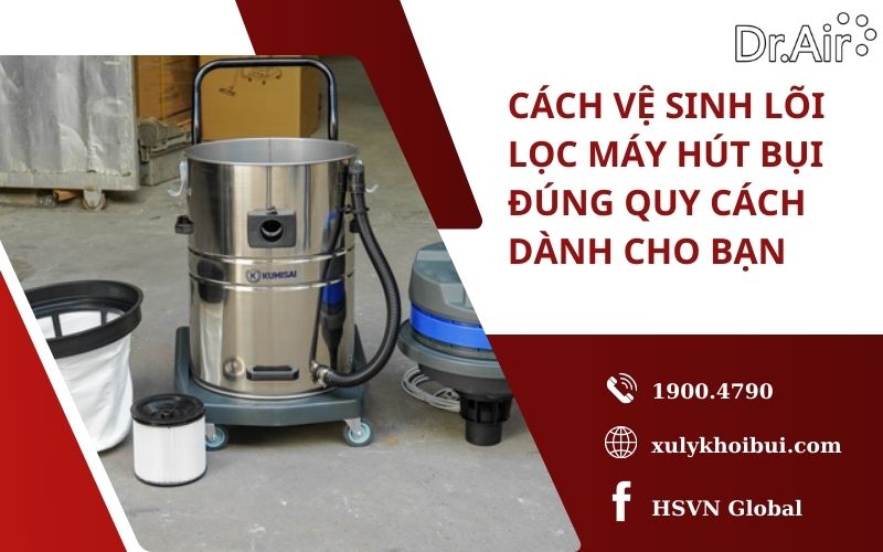 Cách vệ sinh lõi lọc máy hút bụi