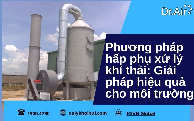 Phương pháp hấp phụ xử lý khí thải: Giải pháp hiệu quả cho môi trường 