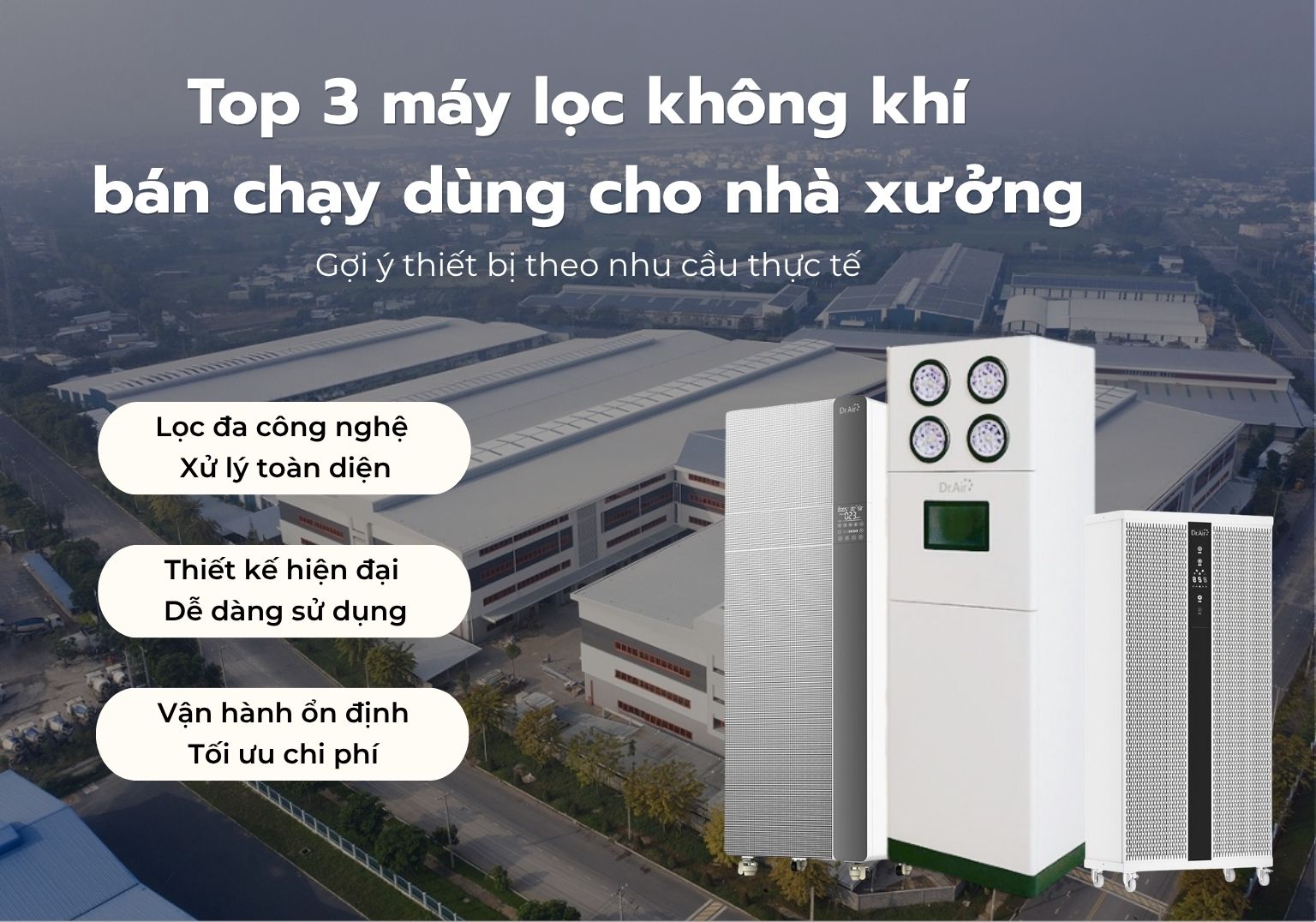 Top 3 máy lọc không khí bán chạy dùng cho nhà xưởng: Gợi ý thiết bị theo nhu cầu thực tế