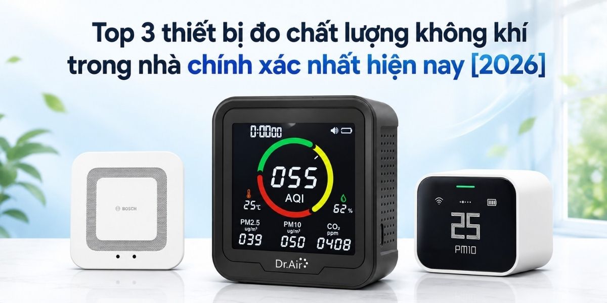 Top 3 thiết bị đo chất lượng không khí trong nhà đáng mua trên thị trường hiện nay